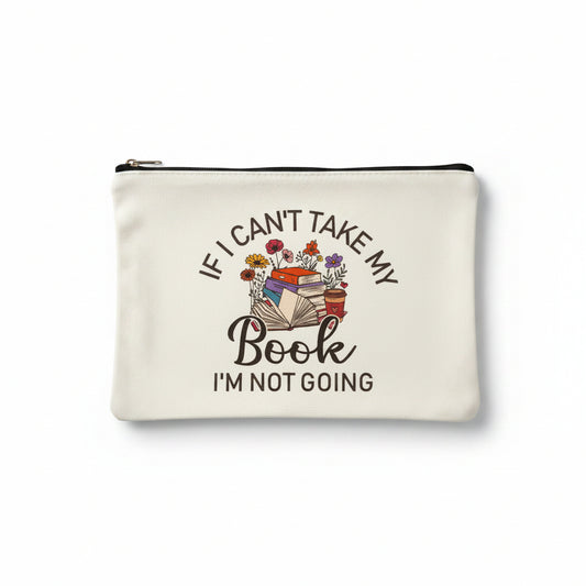 Book Lover Zipper Pouch – If I Can't Take My Books, I'm Not Going