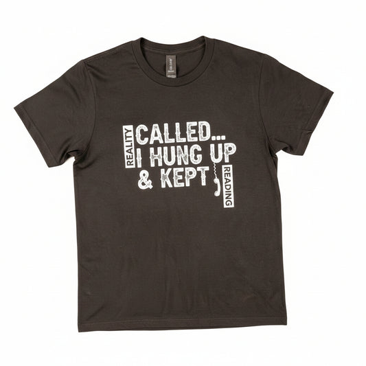 Reality Called... I Hung Up & Kept Reading T-Shirt